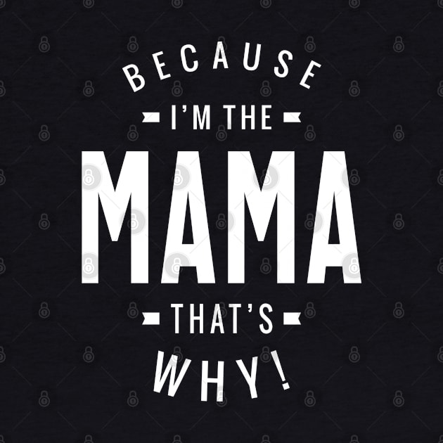 Womens Because I'm The Mama That's Why Mothers Day Gift by cidolopez